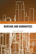 Nursing and Humanities (Routledge Research in Nursing and Midwifery) (en Inglés)