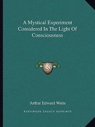 a mystical experiment considered in the light of consciousness (en Inglés)