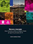 Marcas y Marcajes. Otras Memorias y Luchas en Bogotá a Finales del Siglo xx y Principios del Siglo xxi - Andrés Castiblanco Roldán - Libro Físico (in Spanish)