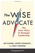 The Wise Advocate: The Inner Voice of Strategic Leadership (Columbia Business School Publishing) 
