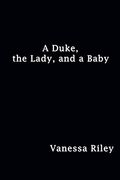 A Duke, the Lady, and a Baby (Rogues and Remarkable Women) 