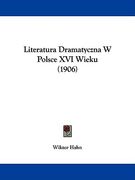 literatura dramatyczna w polsce xvi wieku (1906) (en Inglés)