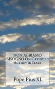 NON ABBIAMO BISOGNO On Catholic Action in Italy (en Inglés)