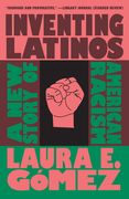 Inventing Latinos: A new Story of American Racism (en Inglés)