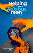 Helping Your Anxious Teen: A Practical Guide for Parents To Help Your Child Learn To Manage Everyday Anxiety (en Inglés)