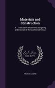 Materials and Construction: A ... Treatise On the Strains, Designing and Erection of Works of Construction (en Inglés)