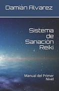 Sistema de Sanación Reiki: Manual del Primer Nivel (in Spanish)