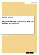 Die Eliminierung von Marken als Folge von Mergers & Acquisitions (en Alemán)
