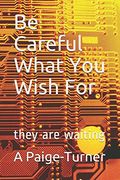 Be Careful What you Wish For: They are Waiting (en Inglés)