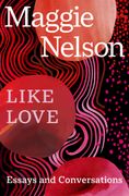 Like Love. Essays and Conversations (en Inglés)