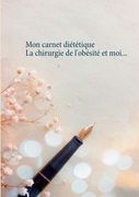 Mon carnet diététique: la chirurgie de l'obésité et moi... (in French)