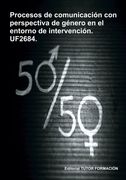 Procesos de Comunicación con Perspectiva de Género en el Entorno de Intervención. Uf2684.