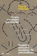 Eu sou o Monstro que vos Fala. Relatorio Para uma Academia de Psicanalistas (em Portugues do Brasil) (en Portugués)