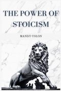 The Power of Stoicism: Harnessing Ancient Wisdom for a Resilient Life (2024 Guide for Beginners) (en Inglés)