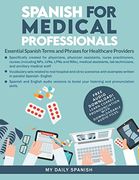Spanish for Medical Professionals: Essential Spanish Terms and Phrases for Healthcare Providers (en Inglés)