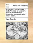 a description of kentucky, in north america: to which are prefixed miscellaneous observations respecting the united states. (en Inglés)
