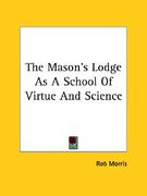 the mason's lodge as a school of virtue and science (en Inglés)