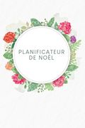 Planificateur de Noël: Carnet à points pour planifier vos menus de Noël et de vacances - Design: Aquarelle Fleurs (en Francés)