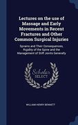 Lectures on the use of Massage and Early Movements in Recent Fractures and Other Common Surgical Injuries: Sprains and Their Consequences, Rigidity of ... and the Management of Stiff Joints Generally