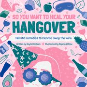 So You Want to Heal Your Hangover (en Inglés)