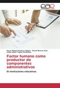 Factor Humano Como Productor de Componentes Administrativos: En Instituciones Educativas (in Spanish)