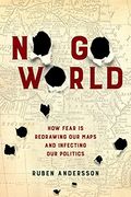 No go World: How Fear is Redrawing our Maps and Infecting our Politics (en Inglés)