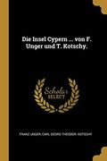 Die Insel Cypern. Von f. Unger und t. Kotschy. (en Alemán)
