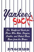 Yankees Suck! The Unofficial Guide for Those who Hate, Despise, Loathe, and Detest Those Bums From the Bronx (en Inglés)