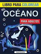 Libro Para Colorear del Océano Para Adultos: Libro Para Colorear del Océano Encantado, Alivio del Estrés, Atención Plena y Relajación Para Adultos