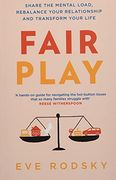 Fair Play: Share the Mental Load, Rebalance Your Relationship and Transform Your Life