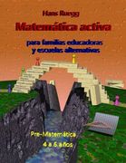 Matemática Activa Para Familias Educadoras y Escuelas Alternativas: Pre-Matemática 4 a 6 Años: Volume 1