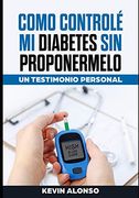 Como Controle mi Diabetes sin Proponermelo: Un Testimonio Personal
