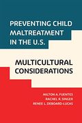 Preventing Child Maltreatment in the U. S.  Multicultural Considerations (Violence Against Women and Children)