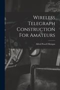Wireless Telegraph Construction For Amateurs (en Inglés)