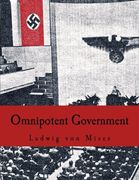 Omnipotent Government: The Rise of the Total State and Total war (en Inglés)
