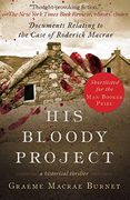 His Bloody Project: Documents Relating to the Case of Roderick MacRae (Man Booker Prize Finalist 2016)