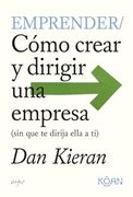 Emprender: Cómo Crear y Dirigir una Empresa (Sin que te Dirija Ella a ti)