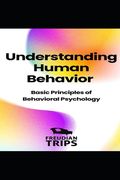 Understanding Human Behavior: Basic Principles of Behavioral Psychology (en Inglés)