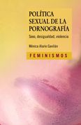 Politica Sexual de la Pornografia. Sexo, Desigualdad y Violencia