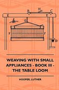 weaving with small appliances - book iii - the table loom (en Inglés)
