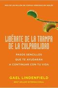 Libérate de la Trampa de la Culpabilidad: Pasos Sencillos que te Ayudarán a Continuar con tu Vida