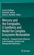 Mercury and the Everglades. a Synthesis and Model for Complex Ecosystem Restoration: Volume III - Temporal Trends of Mercury in the Everglades, Synthe (en Inglés)