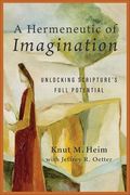 A Hermeneutic of Imagination: Unlocking Scripture's Full Potential (en Inglés)