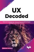 UX Decoded: Think and Implement User-Centered Research Methodologies, and Expert-Led UX Best Practices(English Edition) (en Anglais)