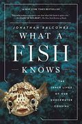 What a Fish Knows: The Inner Lives of our Underwater Cousins (en Inglés)