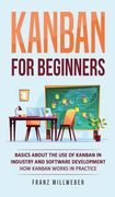 Kanban for Beginners: Basics About the Use of Kanban in Industry and Software Development - How Kanban Works in Practice (en Inglés)