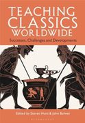 Teaching Classics Worldwide: Successes, Challenges and Developments (en Inglés)