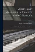 Music And Manners In France And Germany: A Series Of Travelling Sketches Of Art And Society; Volume 2 (en Inglés)