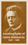 autobiography of anton rubinstein, 1829-1889 (en Inglés)