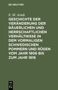 Geschichte der Veränderung der Bäuerlichen und Herrschaftlichen Verhältnisse in dem Vormaligen Schwedischen Pommern und Rügen vom Jahr 1806 bis zum Jahr 1816 (en Alemán)